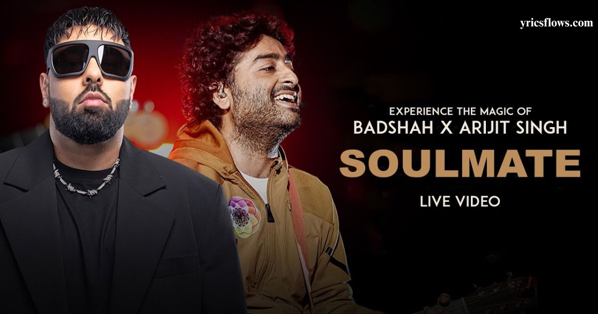 Soulmate Lyrics – Arijit Singh x Badshah | From Ek Tha Raja