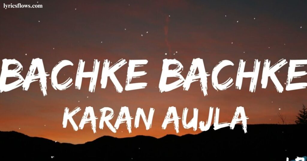 Bachke Bachke (Unplugged) Song Lyrics – Karan Aujla