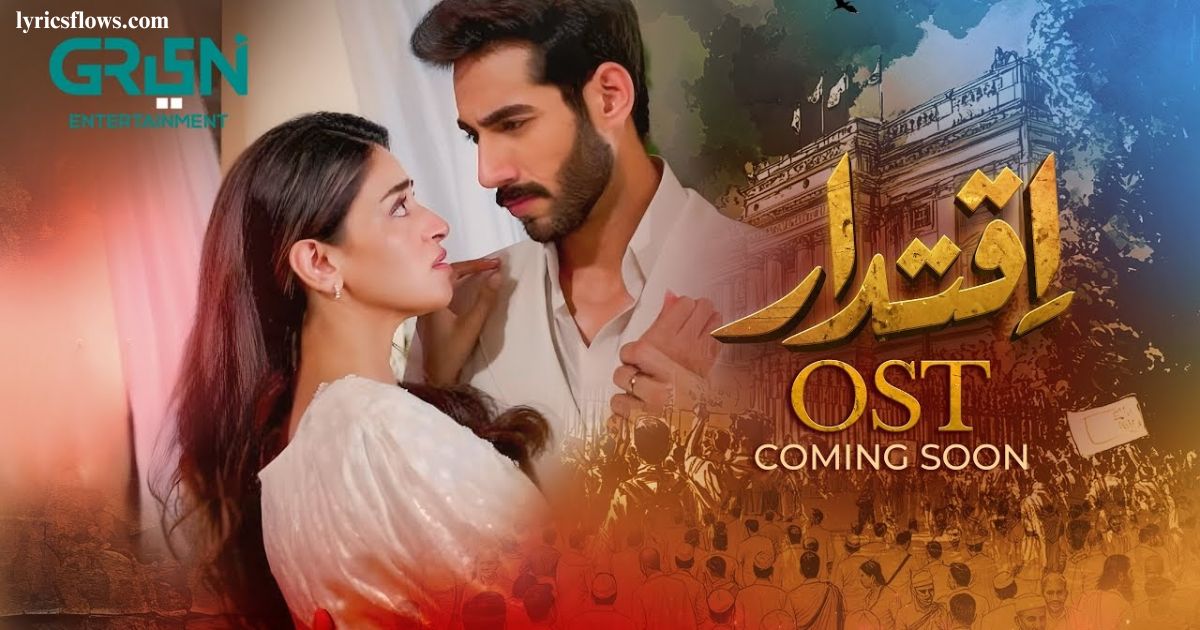 Iqtidar OST Lyrics – Arshman Khan, Farrukh Mehervi, Anmol Baloch