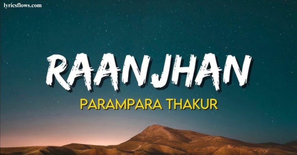 raanjhan-lyrics-–-parampara-tandon-do-patti-ja-raanjhan-raanjhan