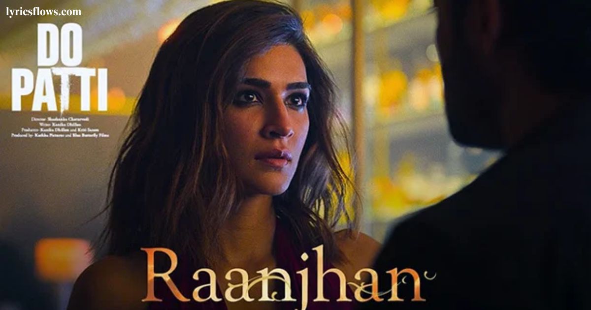 Raanjhan Lyrics – Parampara Tandon | Do Patti Ja Raanjhan Raanjhan