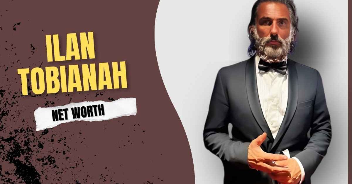 Ilan Tobianah Net Worth, Age, Family & Career Update 2025