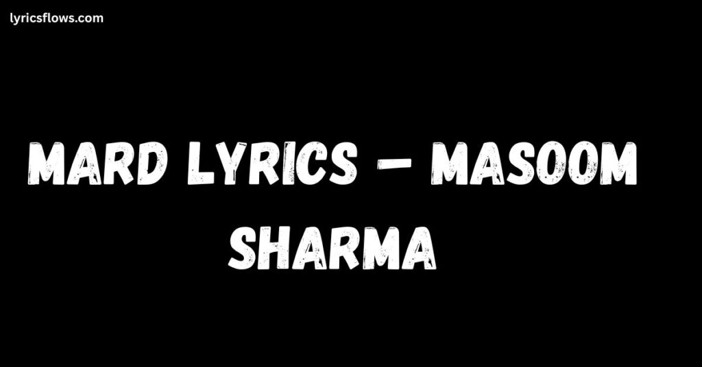 Mard Lyrics – Masoom Sharma