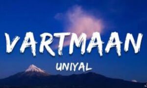 Vartmaan Lyrics - UNIYAL