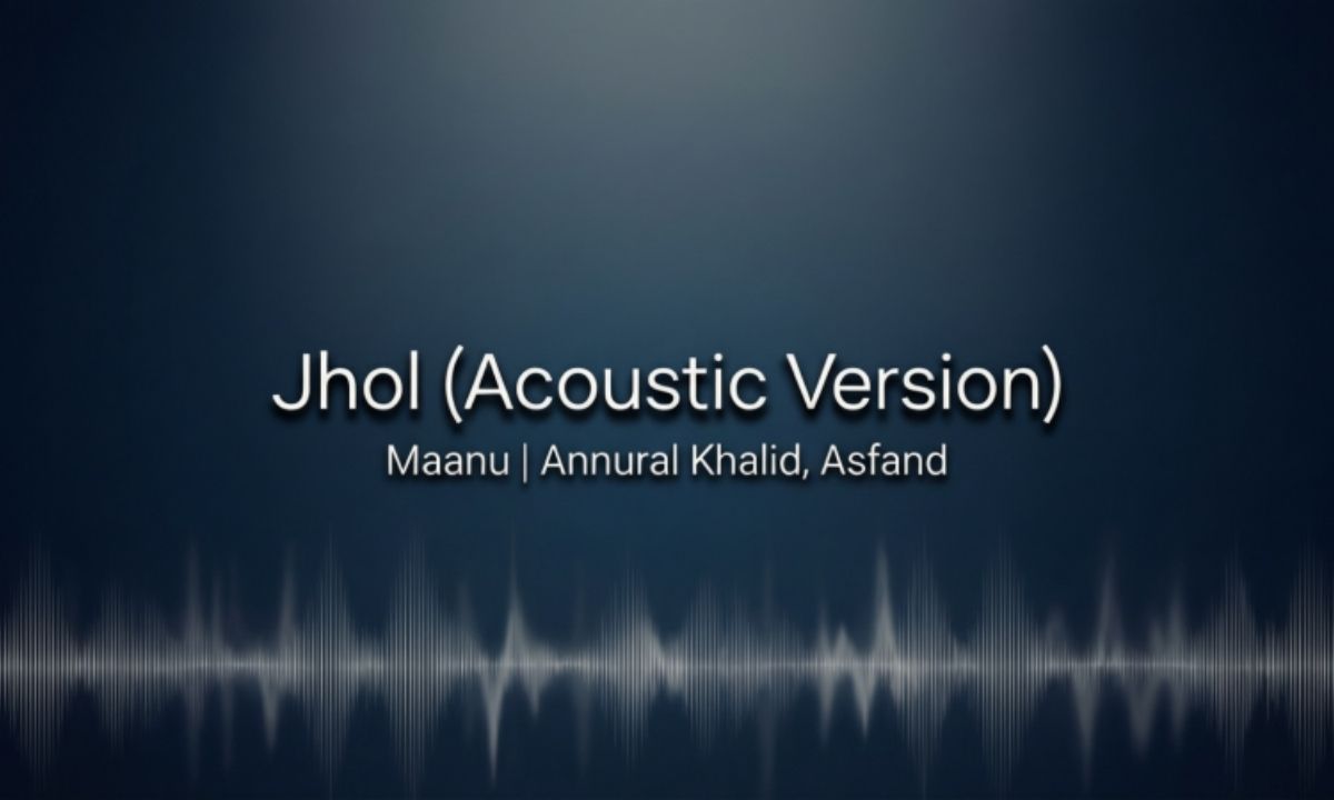 jhol-acoustic-version-lyrics-–-maanu-annural-khalid-asfand