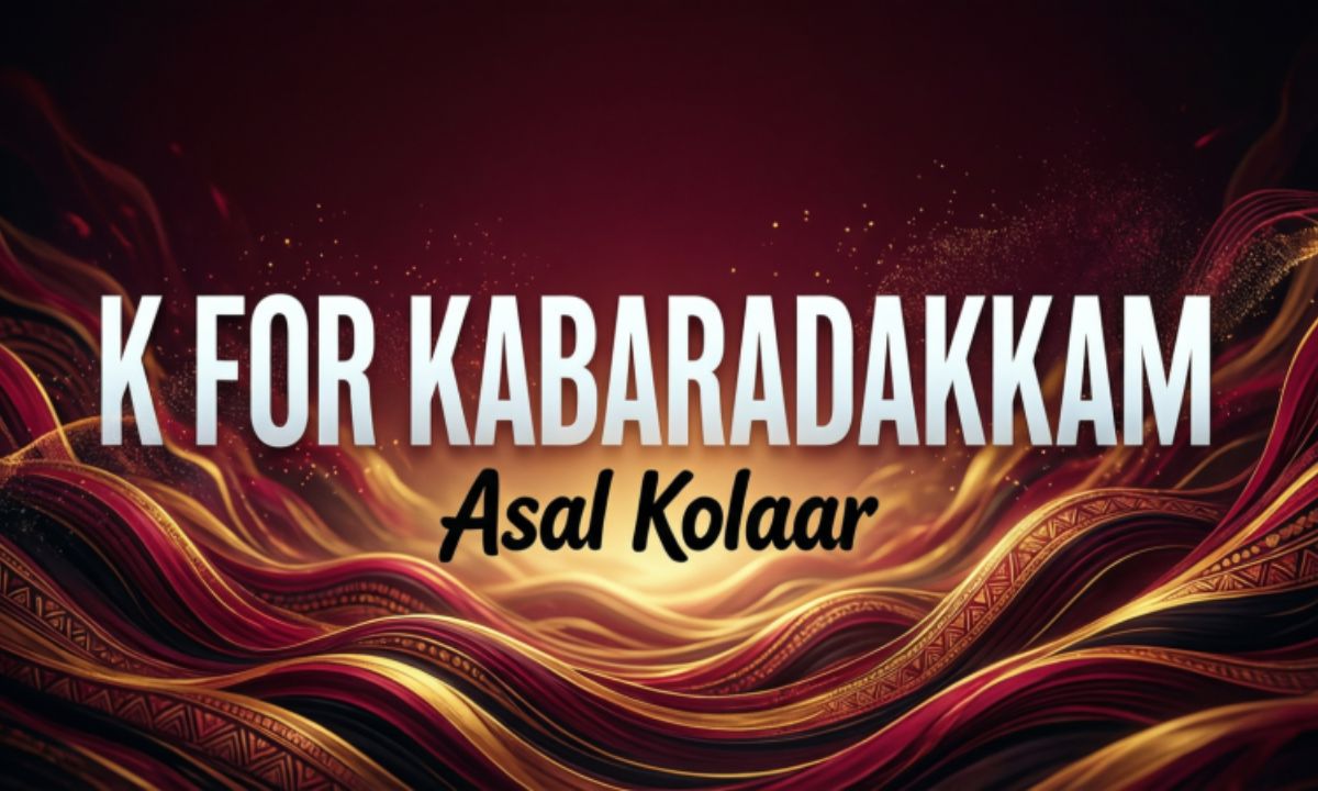 k-for-kabaradakkam-song-lyrics-–-asal-kolaar-tamil-new-song