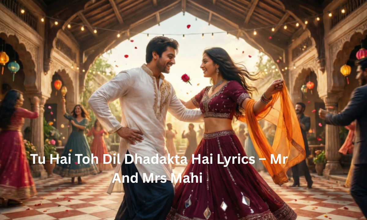 tu-hai-toh-dil-dhadakta-hai-lyrics-–-mr-and-mrs-mahi