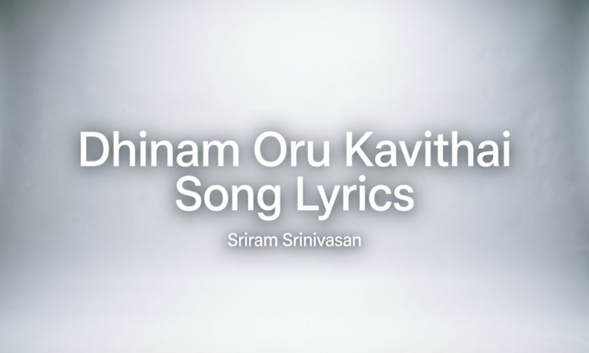Dhinam Oru Kavithai Song Lyrics – Sriram Srinivasan