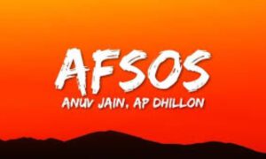 afsos-song-lyrics-–-anuv-jain-ap-dhillon-jo-guroor-si-oh-fizool-si
