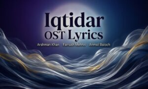 iqtidar-ost-lyrics-–-arshman-khan-farrukh-mehervi-anmol-baloch