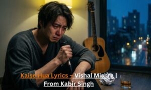 kaise-hua-lyrics-–-vishal-mishra-from-kabir-singh