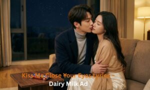 kiss-me-close-your-eyes-lyrics-–-dairy-milk-ad