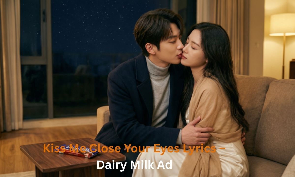 kiss-me-close-your-eyes-lyrics-–-dairy-milk-ad