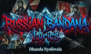 russian-bandana-lyrics-–-dhanda-nyoliwala