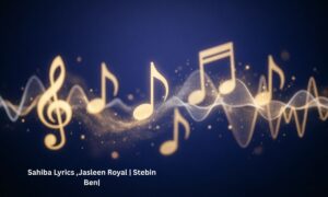 sahiba-lyrics-jasleen-royal-stebin-ben