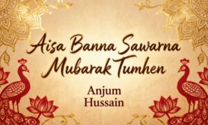 aisa-banna-sawarna-mubarak-tumhen-lyrics-–-anjum-hussain