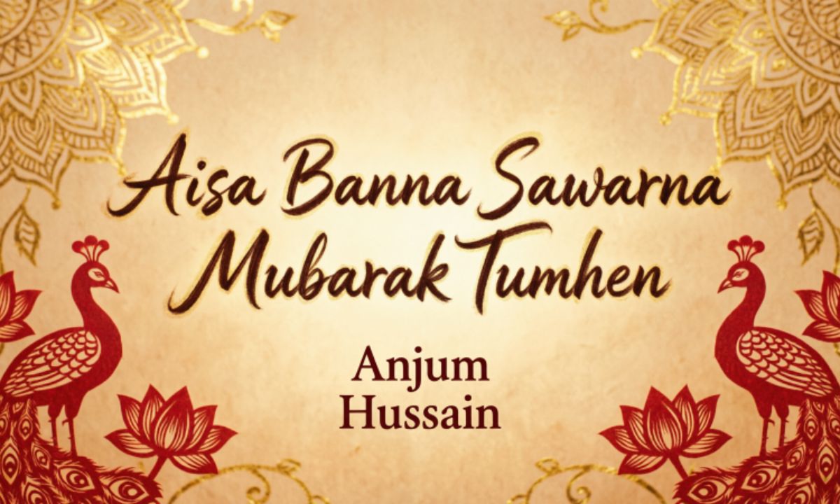 aisa-banna-sawarna-mubarak-tumhen-lyrics-–-anjum-hussain