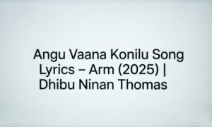 angu-vaana-konilu-song-lyrics-–-arm-2025-dhibu-ninan-thomas