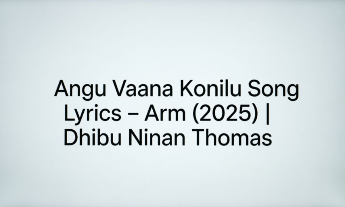 angu-vaana-konilu-song-lyrics-–-arm-2025-dhibu-ninan-thomas