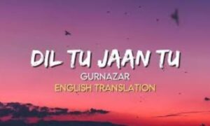 dil-tu-jaan-tu-lyrics-–-gurnazar-kritika-yadav