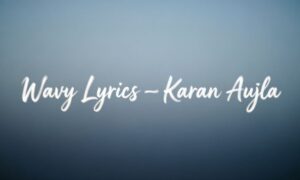 wavy-lyrics-–-karan-aujla