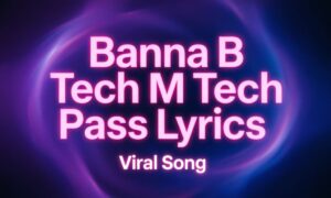 banna-b-tech-m-tech-pass-lyrics-–-viral-song