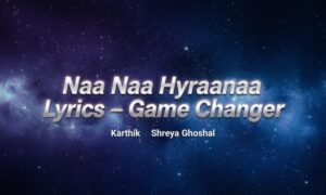 naa-naa-hyraanaa-lyrics-–-game-changer-karthik-shreya-ghoshal