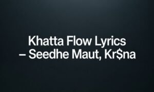 khatta-flow-lyrics-–-seedhe-maut-krdollarna