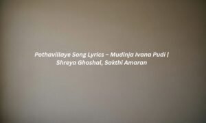 pothavillaye-song-lyrics-–-mudinja-ivana-pudi-shreya-ghoshal-sakthi-amaran
