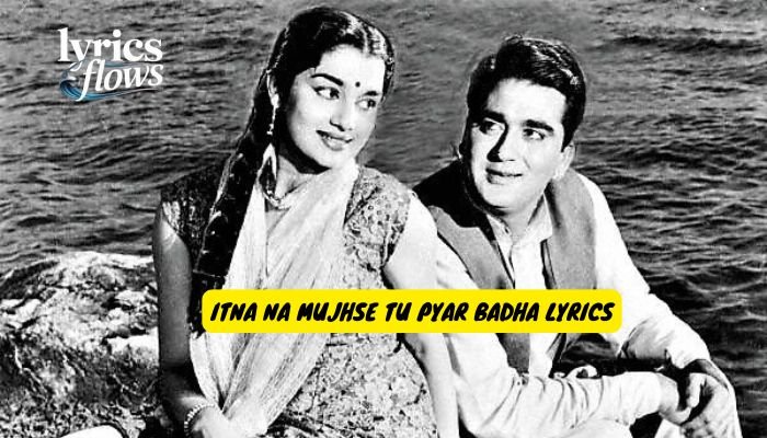 itna na mujhse tu pyar badha lyrics