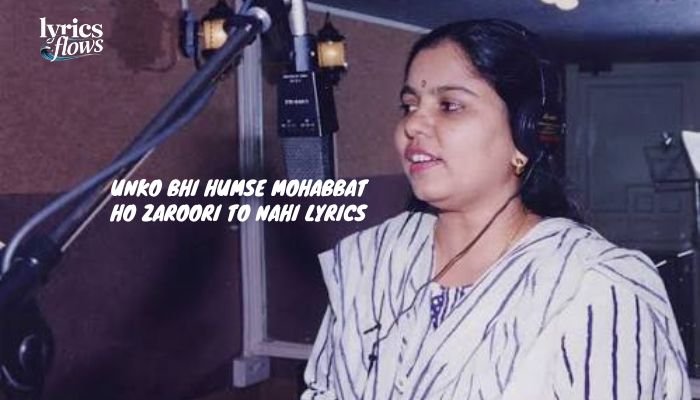 unko bhi humse mohabbat ho zaroori to nahi lyrics