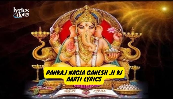 pankaj nagia ganesh ji ki aarti lyrics