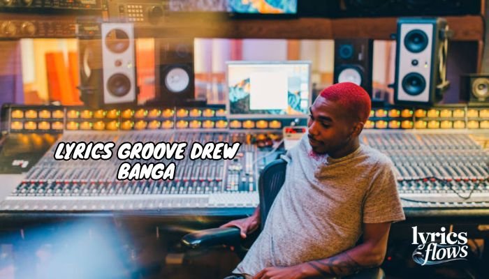 lyrics groove drew banga