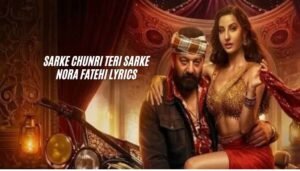 sarke chunri teri sarke nora fatehi lyrics